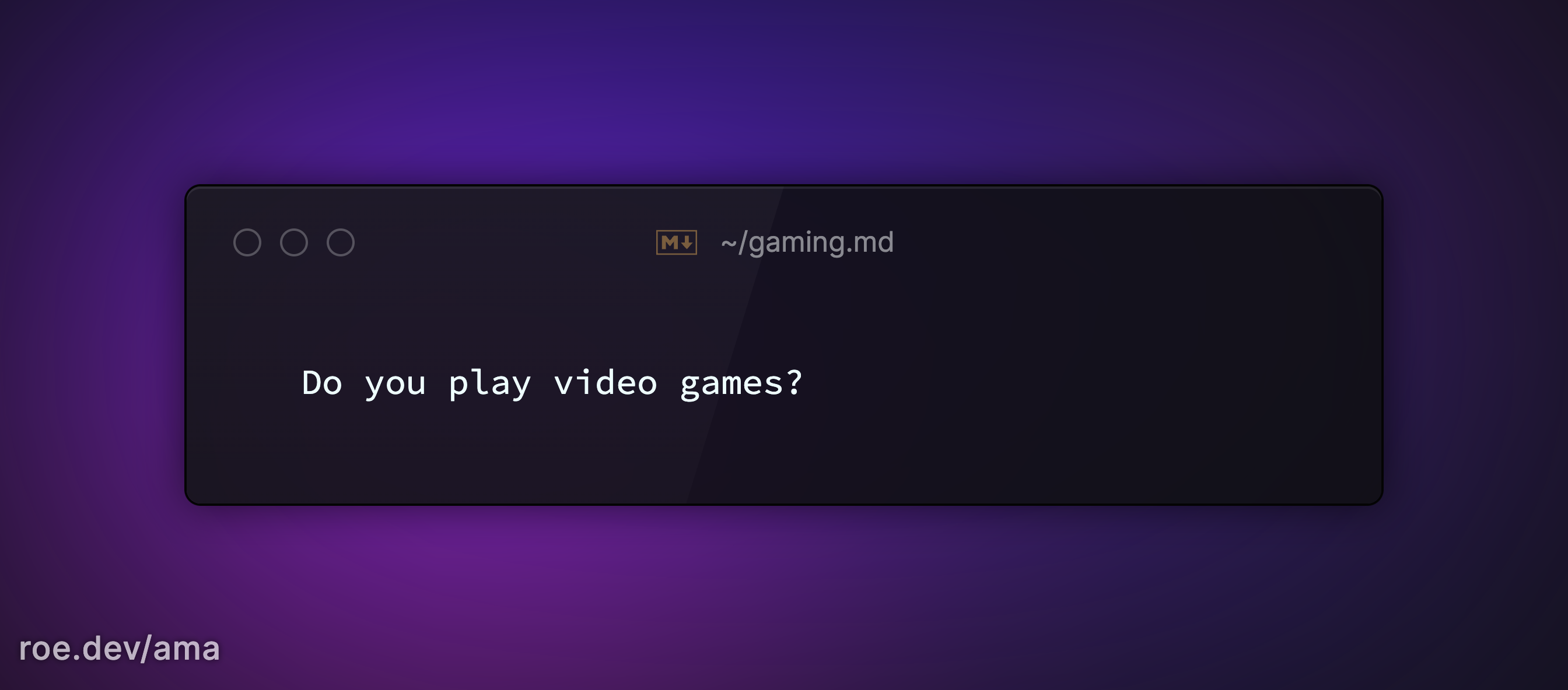 Do you play video games?

https://roe.dev/ama